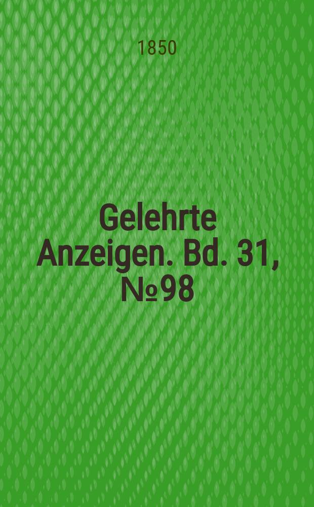 Gelehrte Anzeigen. Bd. 31, № 98