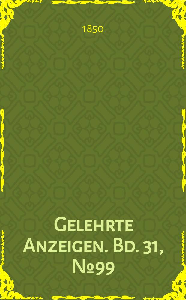 Gelehrte Anzeigen. Bd. 31, № 99