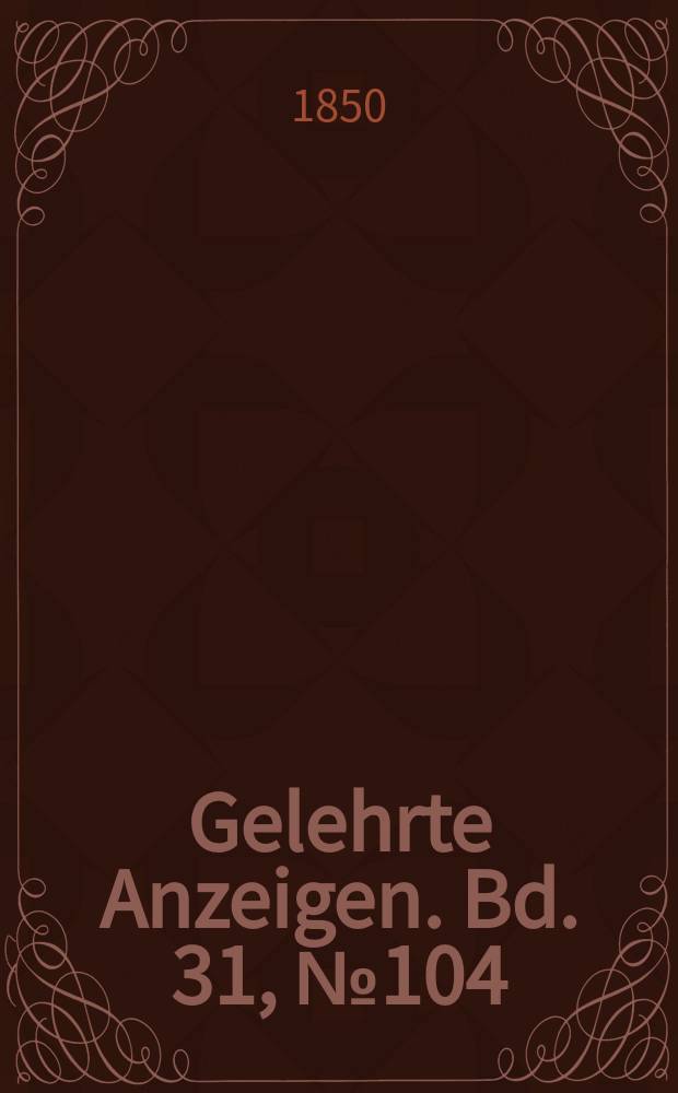Gelehrte Anzeigen. Bd. 31, № 104