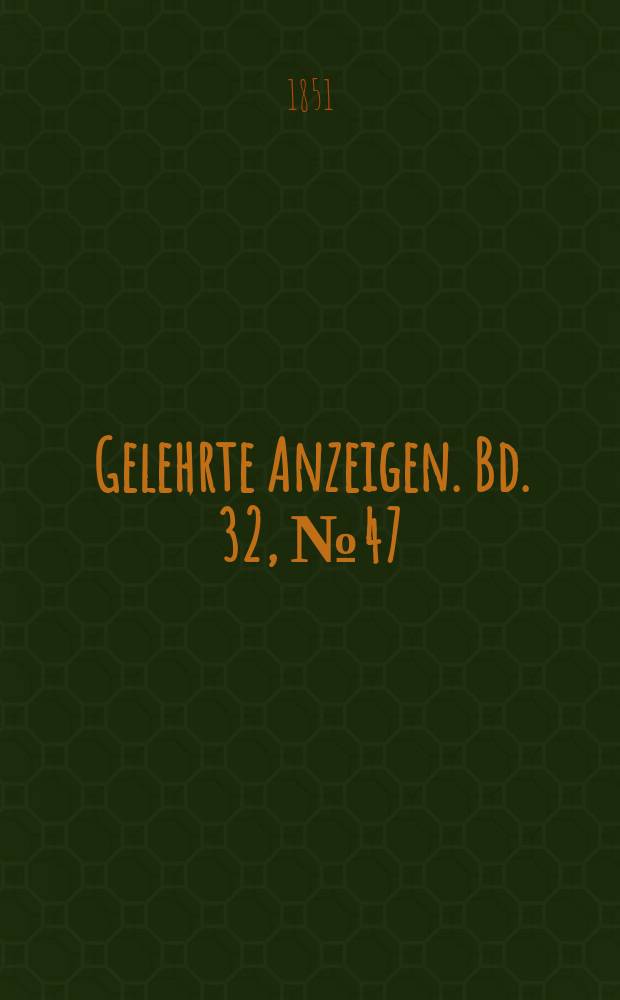 Gelehrte Anzeigen. Bd. 32, № 47
