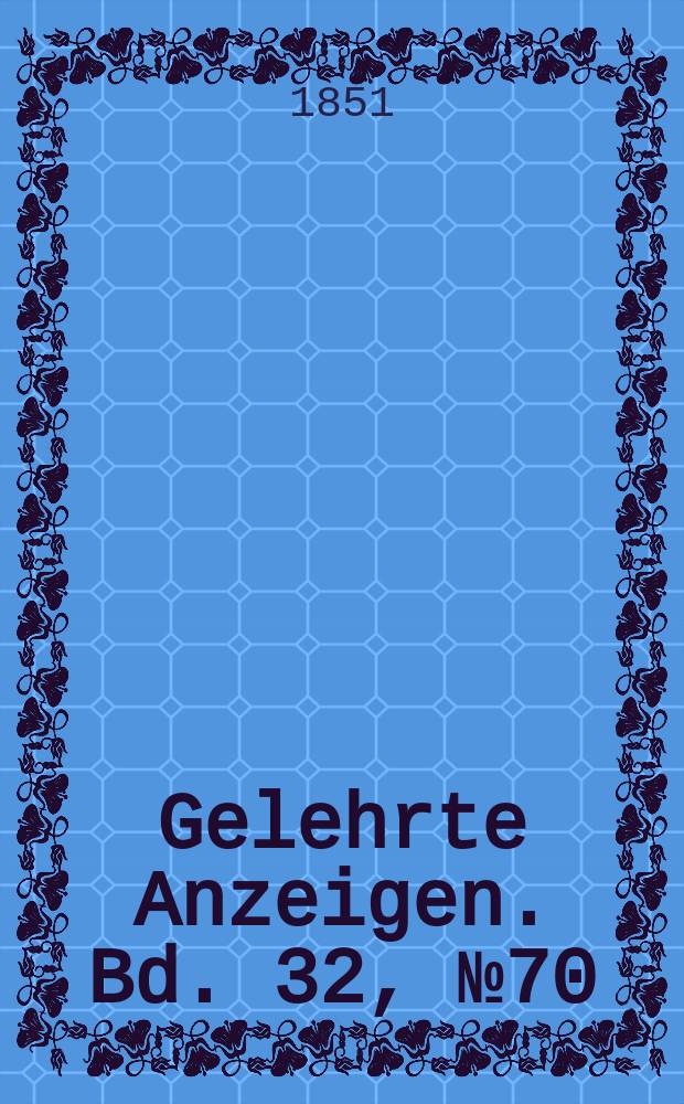 Gelehrte Anzeigen. Bd. 32, № 70