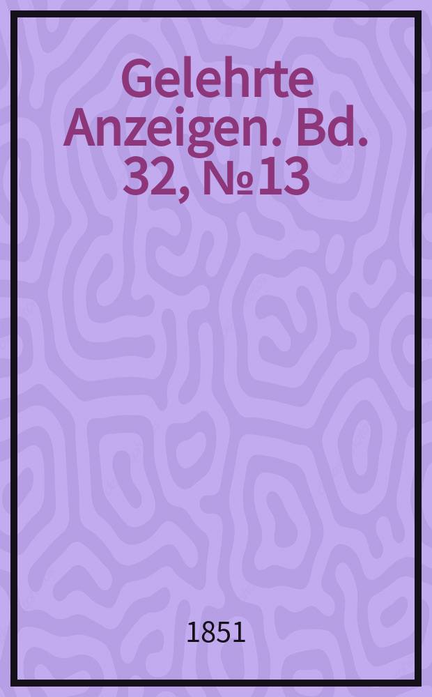 Gelehrte Anzeigen. Bd. 32, № 13