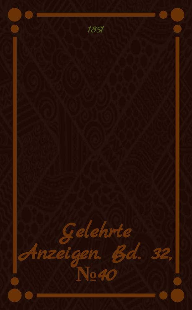 Gelehrte Anzeigen. Bd. 32, № 40