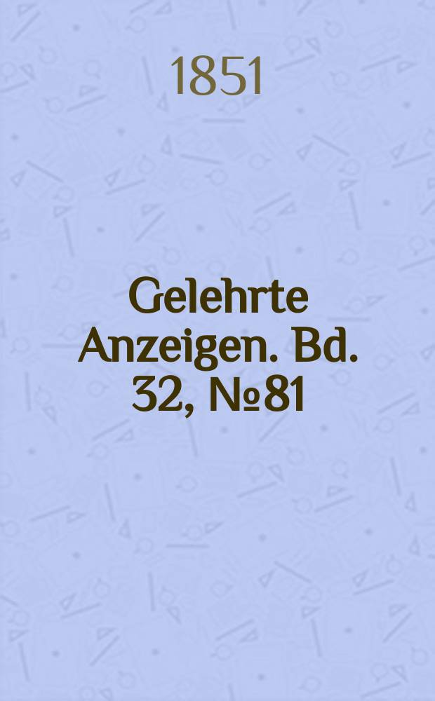 Gelehrte Anzeigen. Bd. 32, № 81