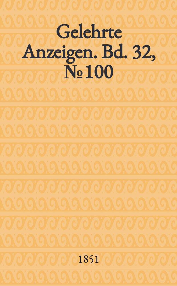 Gelehrte Anzeigen. Bd. 32, № 100