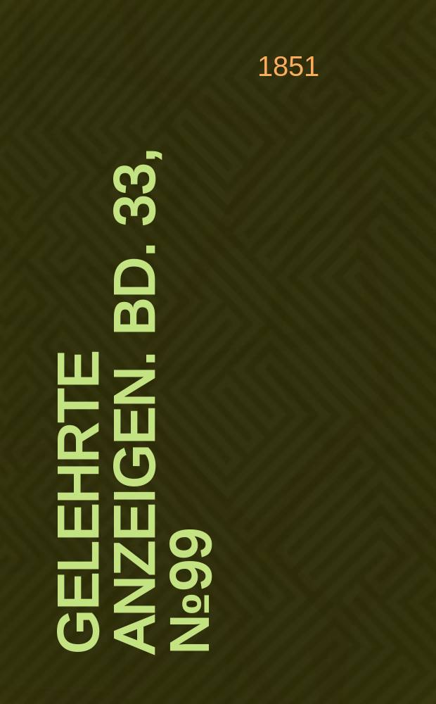 Gelehrte Anzeigen. Bd. 33, № 99