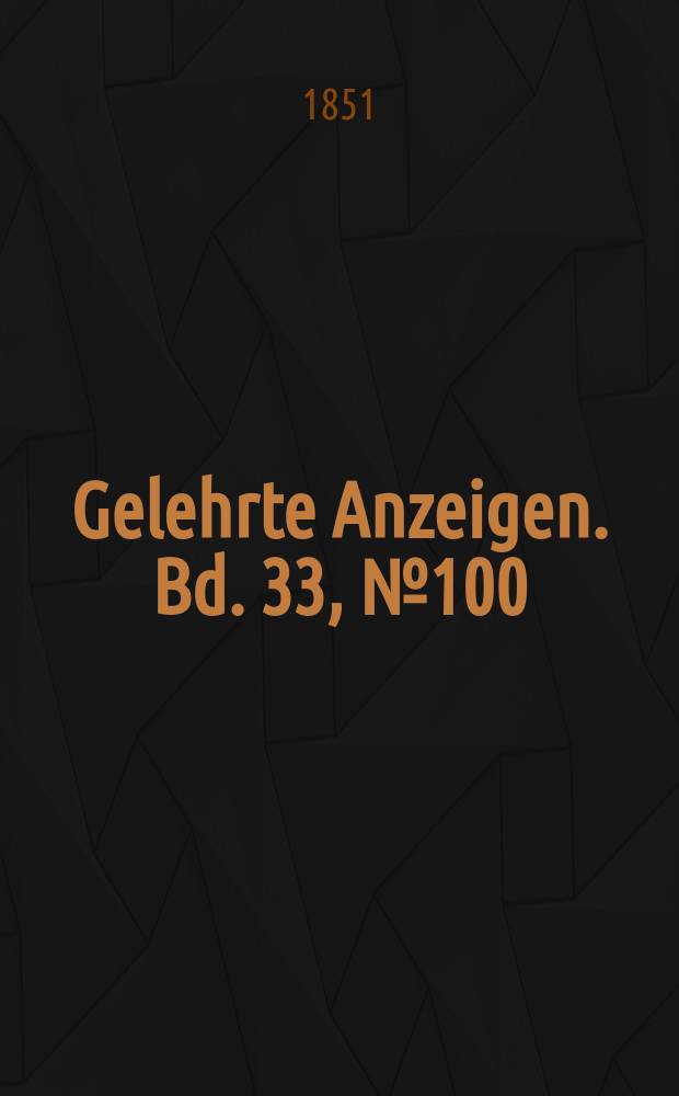 Gelehrte Anzeigen. Bd. 33, № 100