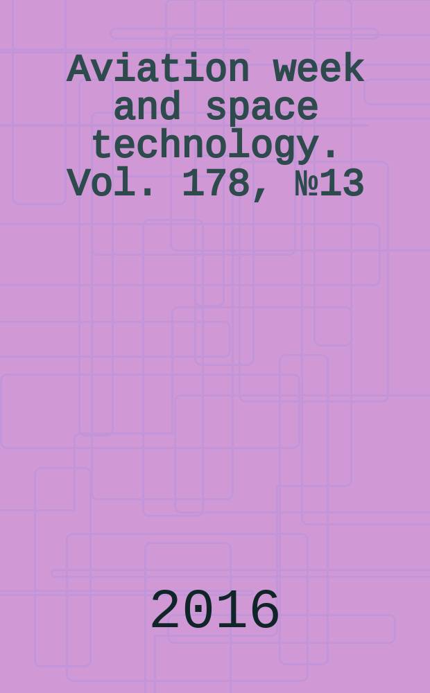 Aviation week and space technology. Vol. 178, № 13