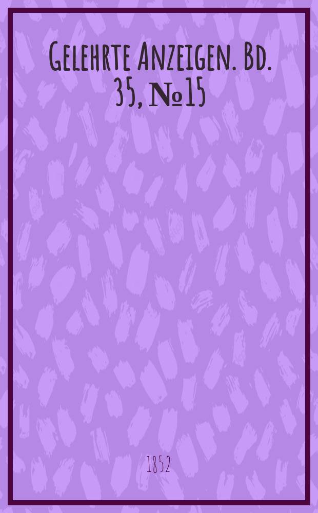 Gelehrte Anzeigen. Bd. 35, № 15