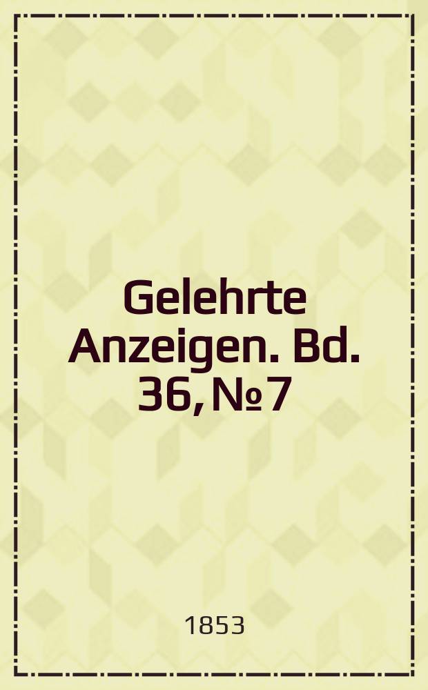 Gelehrte Anzeigen. Bd. 36, № 7