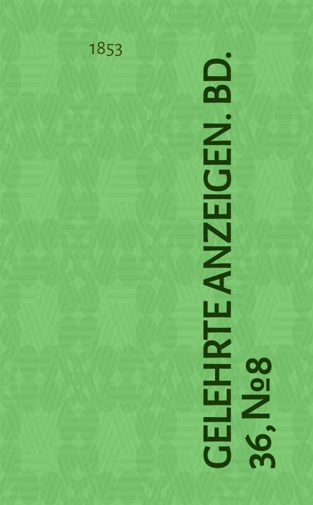 Gelehrte Anzeigen. Bd. 36, № 8