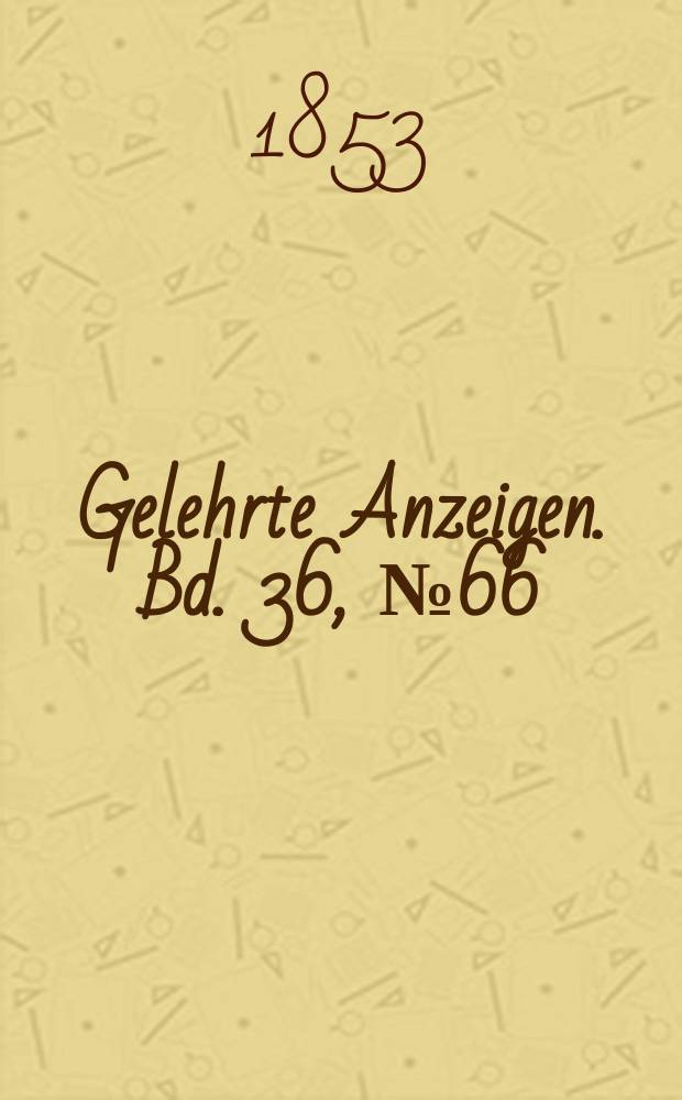 Gelehrte Anzeigen. Bd. 36, № 66