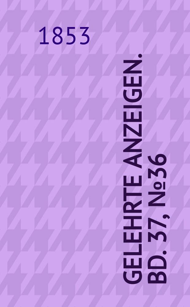 Gelehrte Anzeigen. Bd. 37, № 36