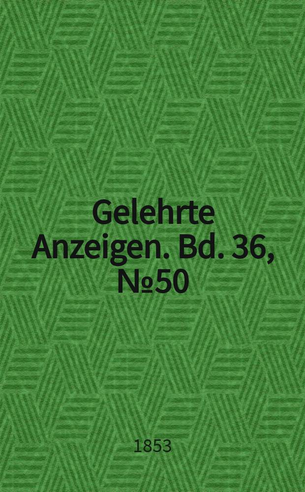 Gelehrte Anzeigen. Bd. 36, № 50