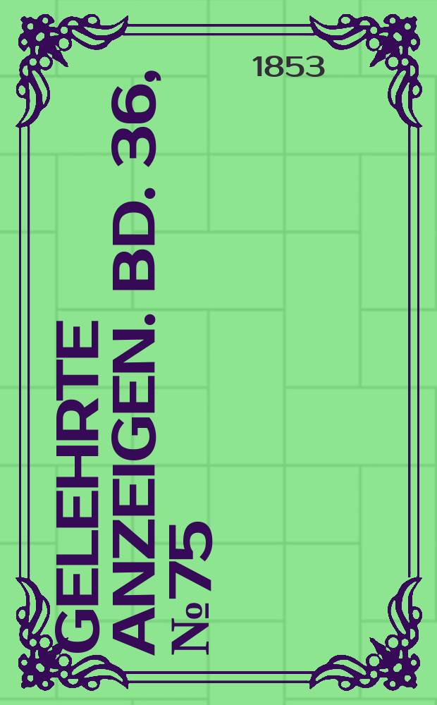 Gelehrte Anzeigen. Bd. 36, № 75