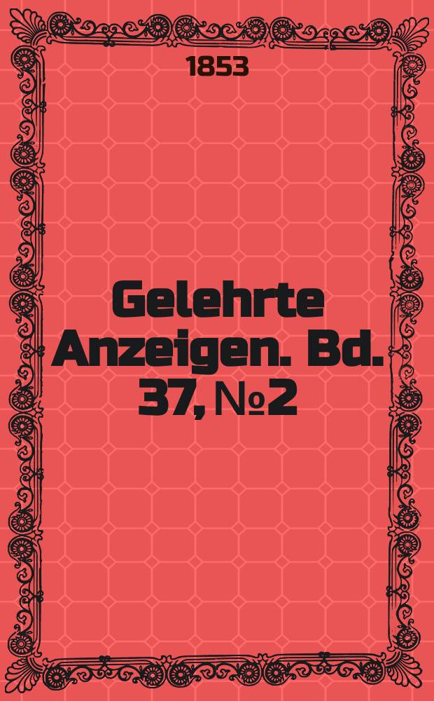 Gelehrte Anzeigen. Bd. 37, № 2