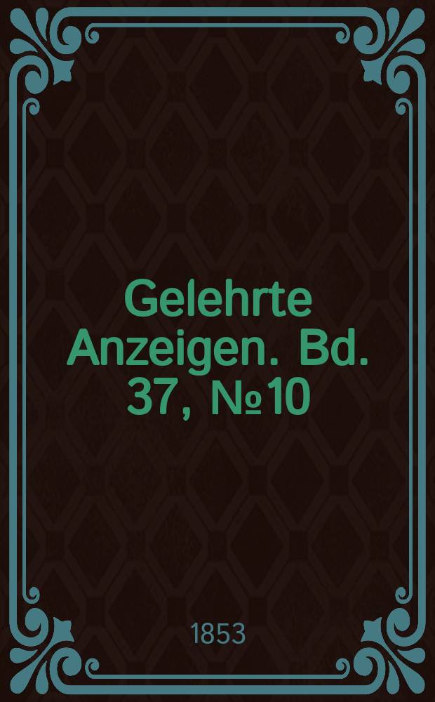 Gelehrte Anzeigen. Bd. 37, № 10