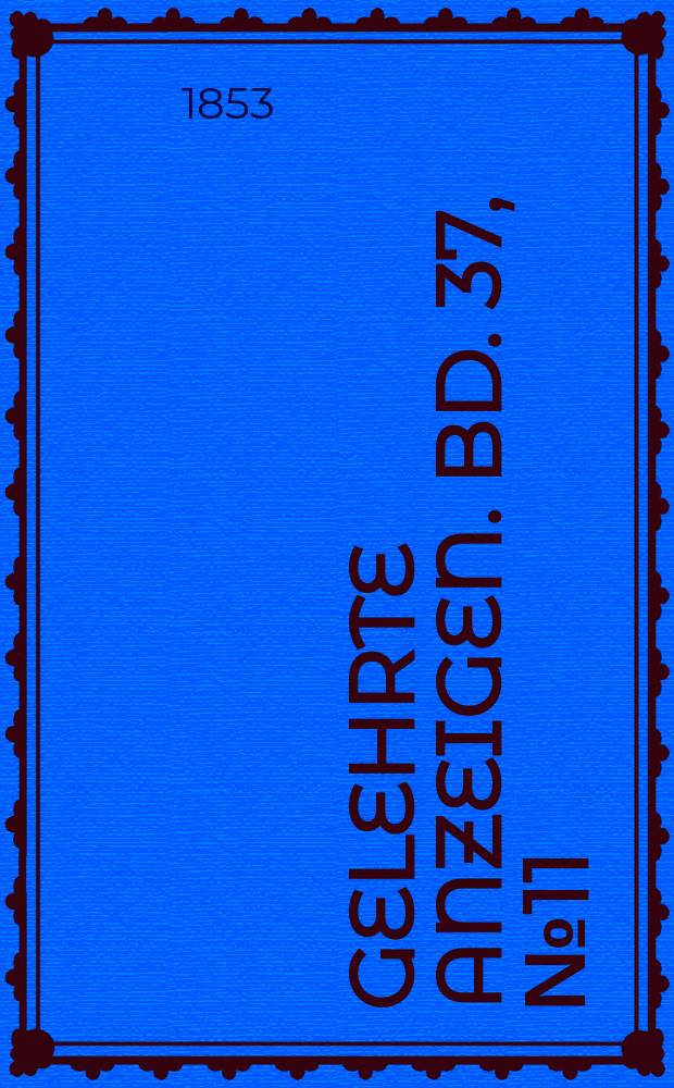 Gelehrte Anzeigen. Bd. 37, № 11