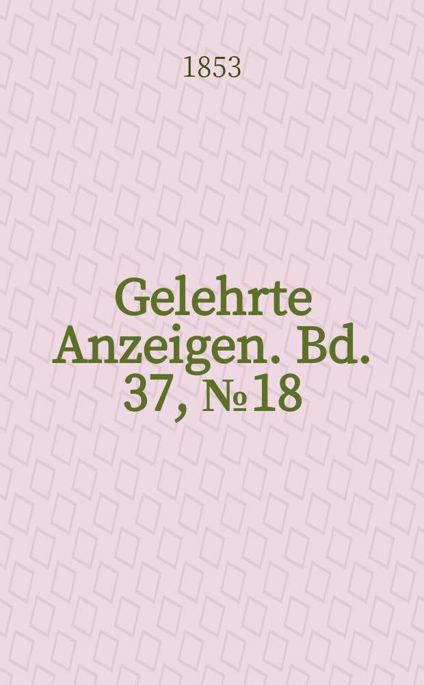 Gelehrte Anzeigen. Bd. 37, № 18