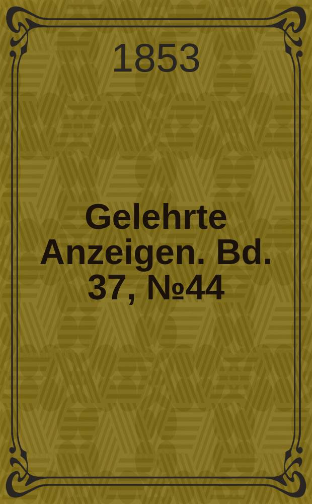 Gelehrte Anzeigen. Bd. 37, № 44