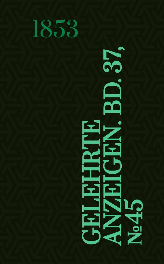 Gelehrte Anzeigen. Bd. 37, № 45