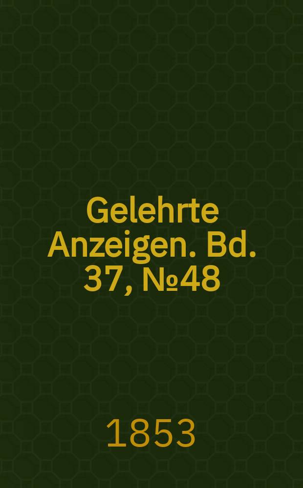 Gelehrte Anzeigen. Bd. 37, № 48