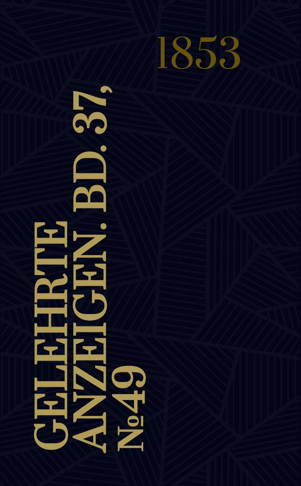 Gelehrte Anzeigen. Bd. 37, № 49