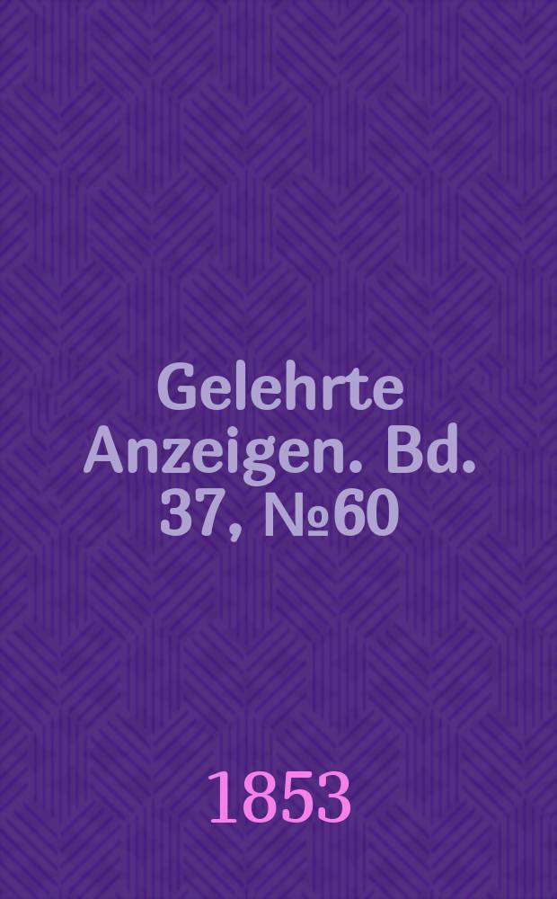 Gelehrte Anzeigen. Bd. 37, № 60