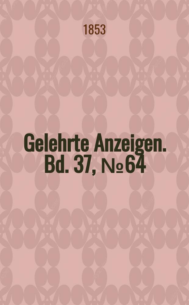 Gelehrte Anzeigen. Bd. 37, № 64