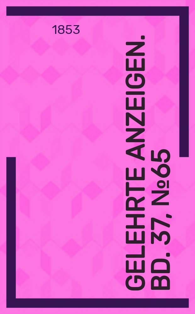 Gelehrte Anzeigen. Bd. 37, № 65