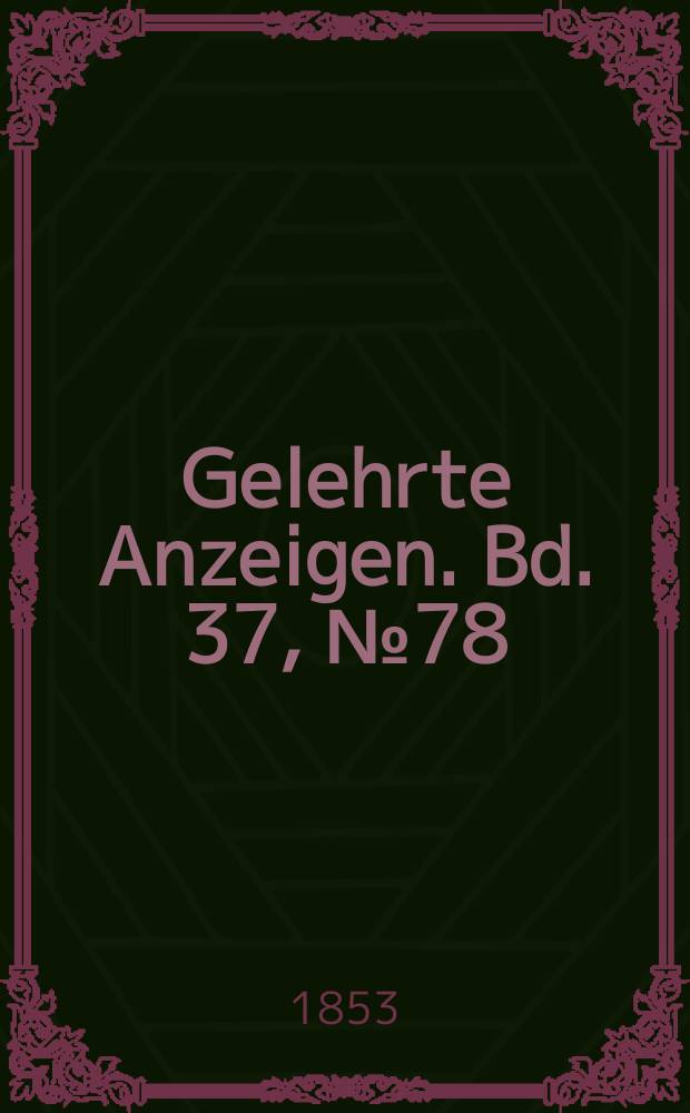 Gelehrte Anzeigen. Bd. 37, № 78