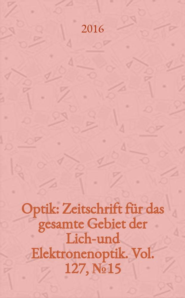 Optik : Zeitschrift für das gesamte Gebiet der Licht- und Elektronenoptik. Vol. 127, № 15