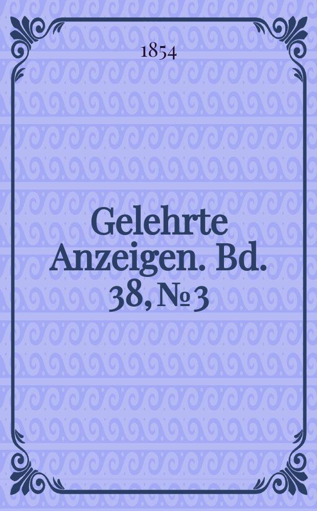 Gelehrte Anzeigen. Bd. 38, № 3