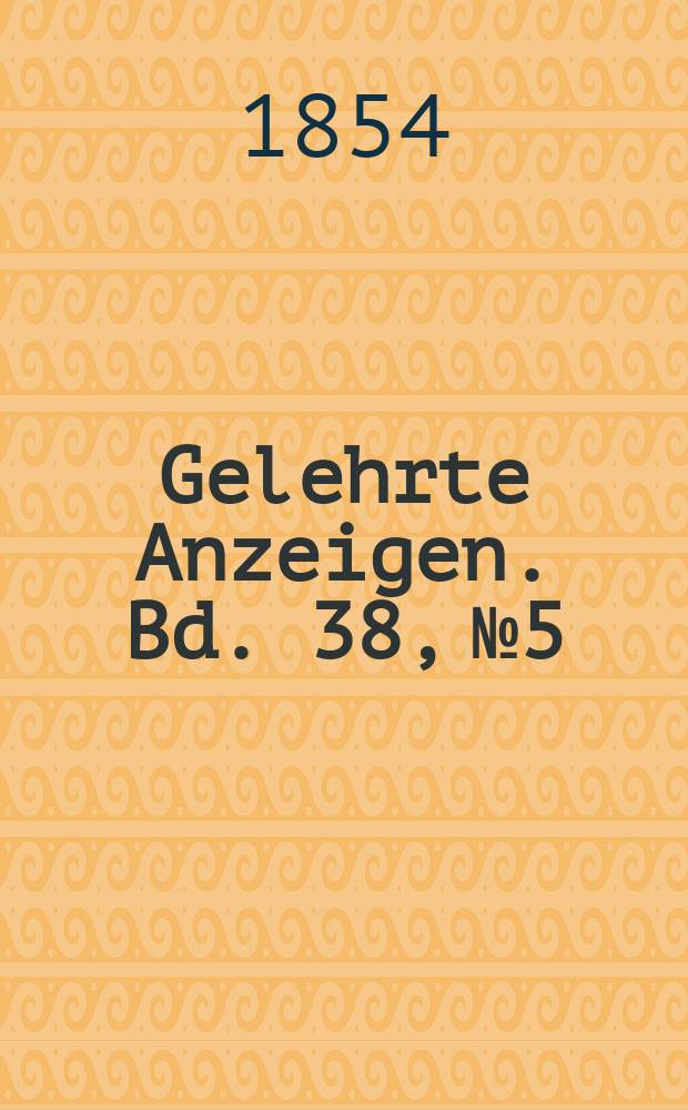 Gelehrte Anzeigen. Bd. 38, № 5