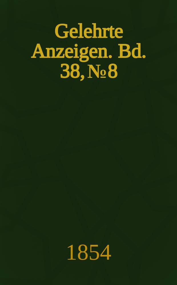 Gelehrte Anzeigen. Bd. 38, № 8