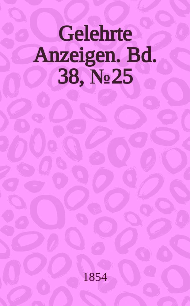 Gelehrte Anzeigen. Bd. 38, № 25
