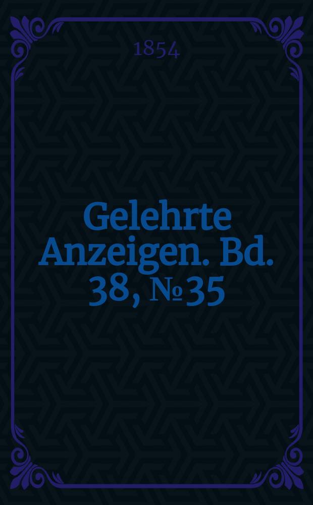 Gelehrte Anzeigen. Bd. 38, № 35