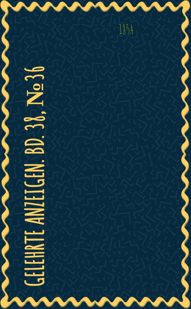 Gelehrte Anzeigen. Bd. 38, № 36
