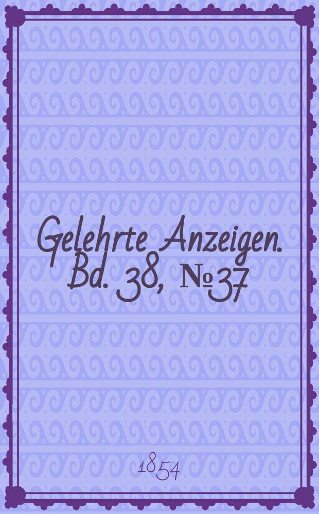 Gelehrte Anzeigen. Bd. 38, № 37