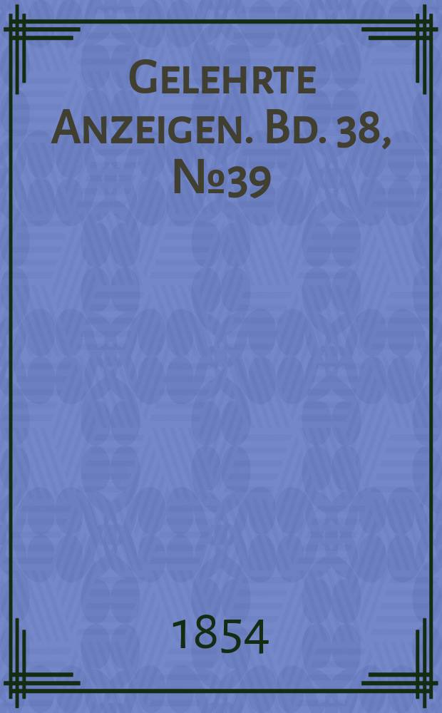 Gelehrte Anzeigen. Bd. 38, № 39
