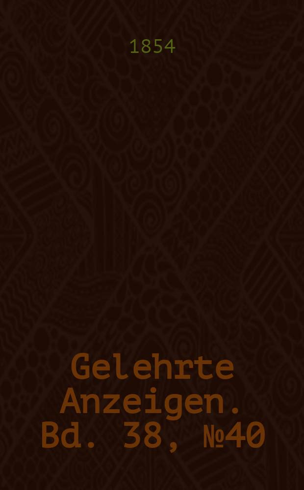 Gelehrte Anzeigen. Bd. 38, № 40