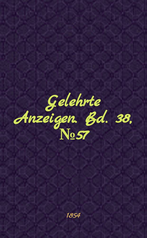 Gelehrte Anzeigen. Bd. 38, № 57