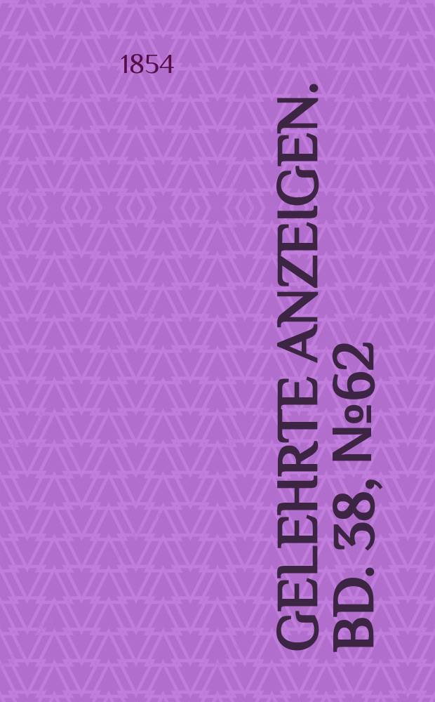 Gelehrte Anzeigen. Bd. 38, № 62