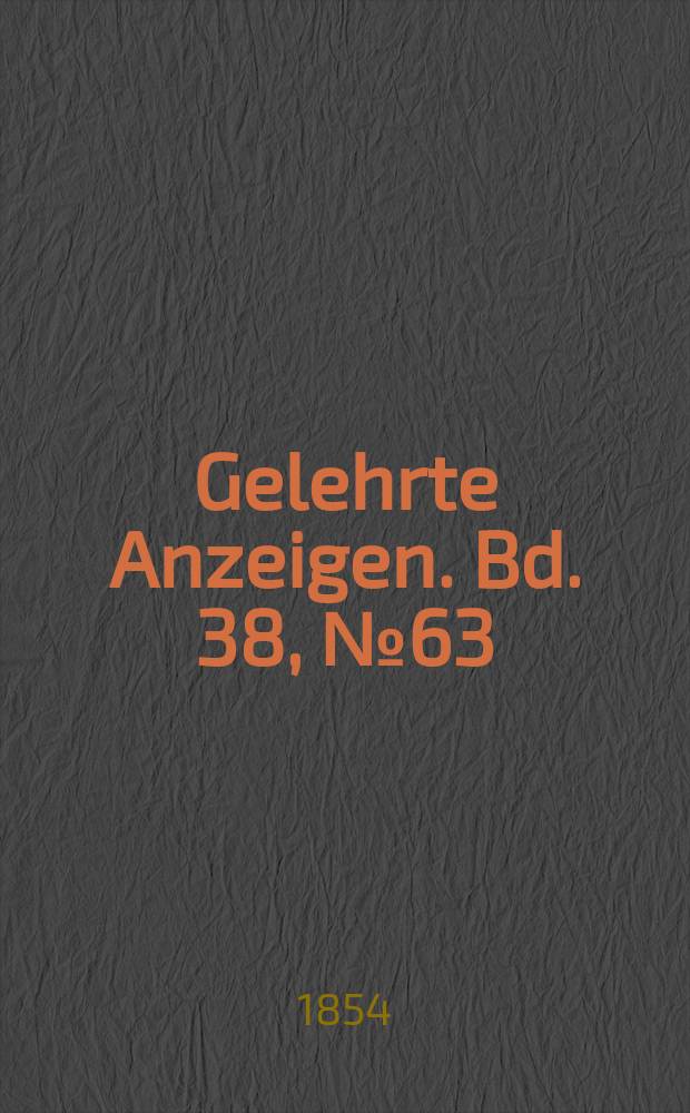 Gelehrte Anzeigen. Bd. 38, № 63