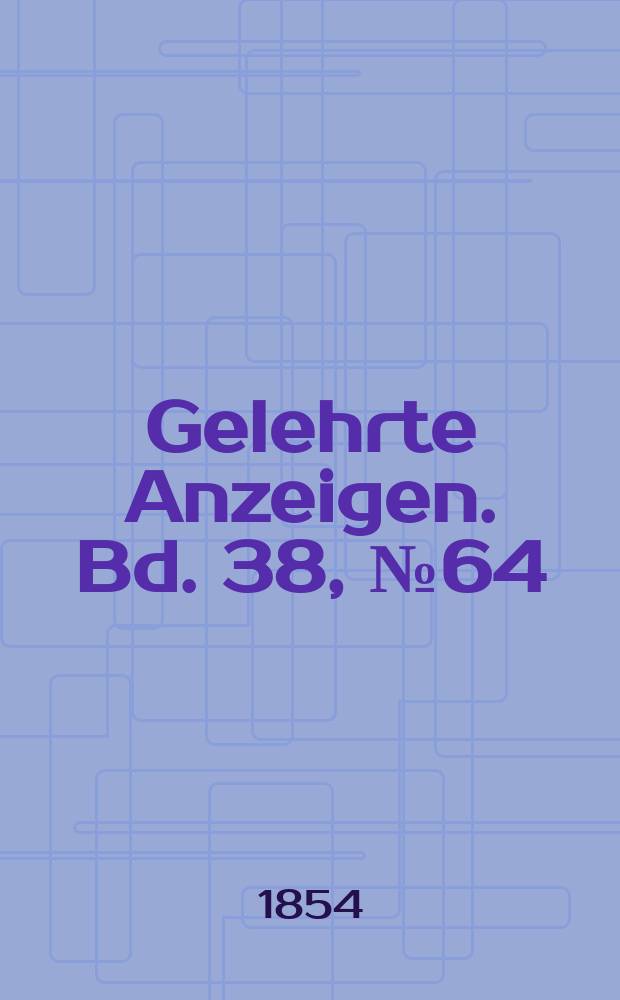 Gelehrte Anzeigen. Bd. 38, № 64
