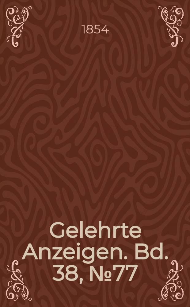 Gelehrte Anzeigen. Bd. 38, № 77