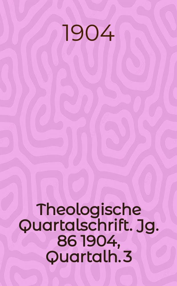 Theologische Quartalschrift. Jg. 86 1904, Quartalh. 3