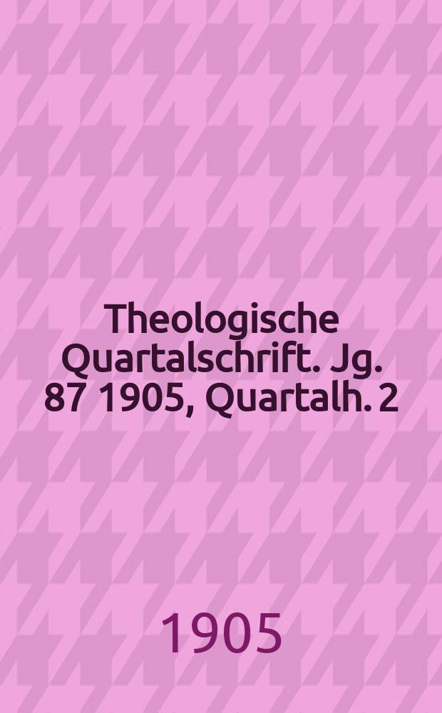 Theologische Quartalschrift. Jg. 87 1905, Quartalh. 2
