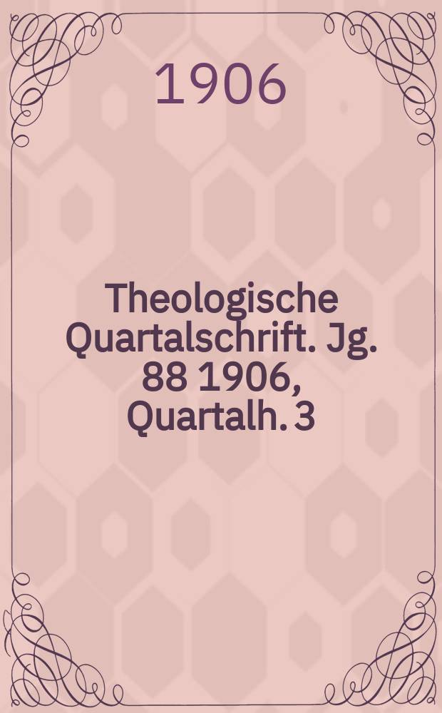 Theologische Quartalschrift. Jg. 88 1906, Quartalh. 3