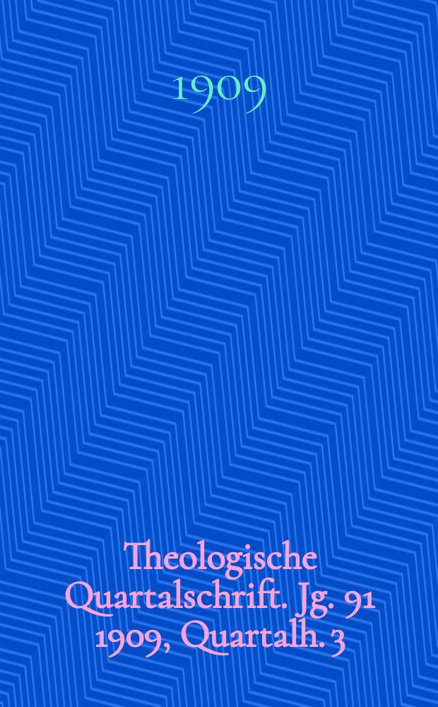 Theologische Quartalschrift. Jg. 91 1909, Quartalh. 3